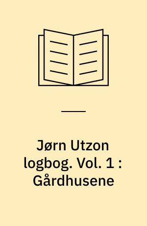 Jørn Utzon logbog. Vol. 1 : Gårdhusene