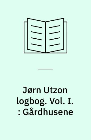 Jørn Utzon logbog. Vol. I. : Gårdhusene