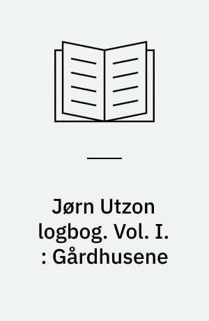 Jørn Utzon logbog. Vol. I. : Gårdhusene
