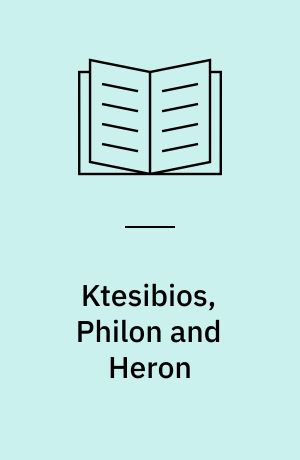 Ktesibios, Philon and Heron : a study in ancient pneumatics