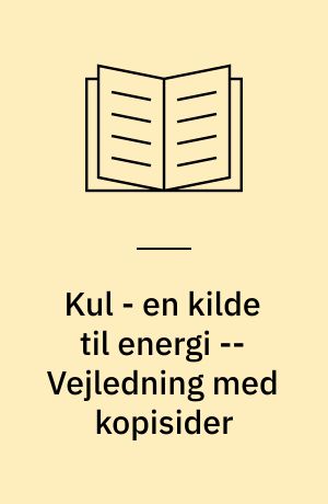 Kul - en kilde til energi : elevbog -- Vejledning med kopisider