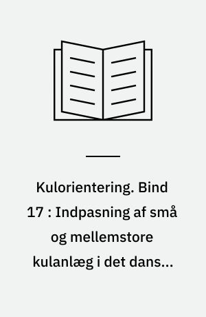 Kulorientering : delrapport, Energiministeriets forskningsprogram: Kulforbrænding - kulklassifikation. Bind 17 : Indpasning af små og mellemstore kulanlæg i det danske energisystem