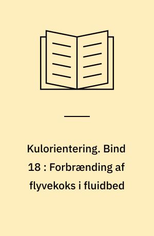 Kulorientering : delrapport, Energiministeriets forskningsprogram: Kulforbrænding - kulklassifikation. Bind 18 : Forbrænding af flyvekoks i fluidbed