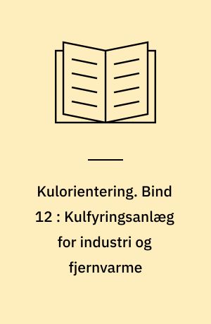 Kulorientering : delrapport, Energiministeriets forskningsprogram: Kulforbrænding - kulklassifikation. Bind 12 : Kulfyringsanlæg for industri og fjernvarme