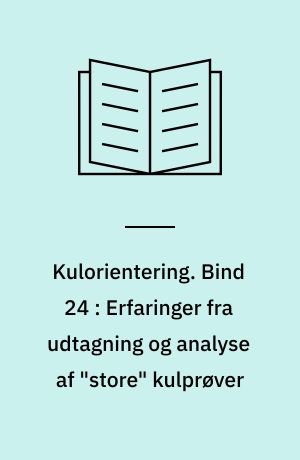 Kulorientering : delrapport, Energiministeriets forskningsprogram: Kulforbrænding - kulklassifikation. Bind 24 : Erfaringer fra udtagning og analyse af "store" kulprøver