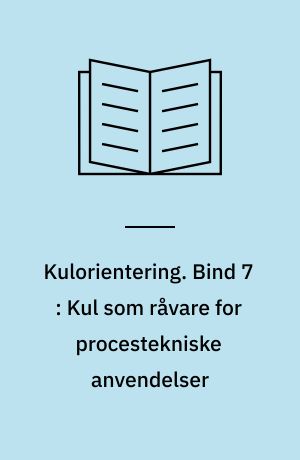 Kulorientering : delrapport, Energiministeriets forskningsprogram: Kulforbrænding - kulklassifikation. Bind 7 : Kul som råvare for procestekniske anvendelser