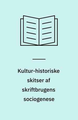 Kultur-historiske skitser af skriftbrugens sociogenese