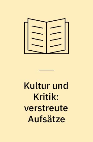 Kultur und Kritik: verstreute Aufsätze