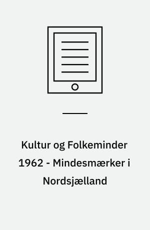 Kultur og Folkeminder 1962 - Mindesmærker i Nordsjælland