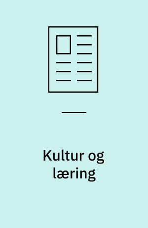 Kultur og læring : Kulturteori/kulturbegreb i forhold til børn og unge, institutioner og pædagogik