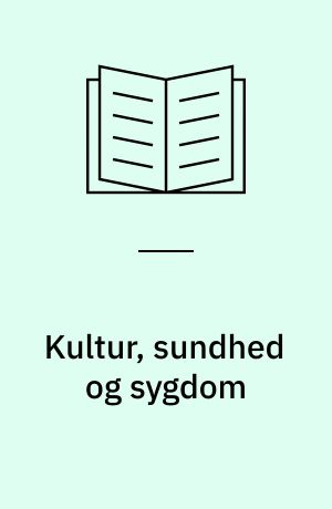 Kultur, sundhed og sygdom : om indvandrere og flygtninge i sundhedsvæsenet : temabog