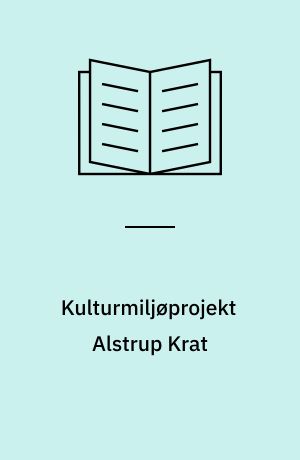 Kulturmiljøprojekt Alstrup Krat : feltrapporter fra et tværvidenskabeligt kulturmiljøprojekt