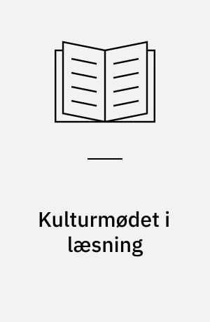 Kulturmødet i læsning : læsepædagogiske problemstillinger i fremmed- og andetsprog