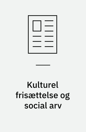 Kulturel frisættelse og social arv : 90'ernes unge: forkælelse eller valgkompetence?