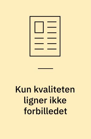 Kun kvaliteten ligner ikke forbilledet