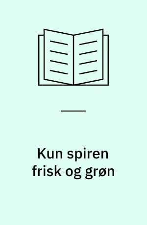 Kun spiren frisk og grøn : læreruddannelse 1945-1991