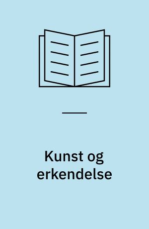 Kunst og erkendelse : kunstfilosofiske betragtninger