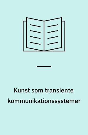 Kunst som transiente kommunikationssystemer : om den interaktive digitale installationskunst : forelæsningsmanuskrpt til Æstetisk Seminar 24. nov. 2004, Århus