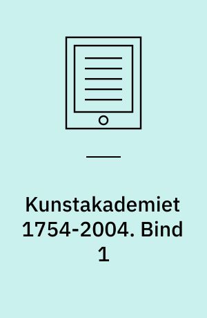 Kunstakademiet 1754-2004. Bind 1