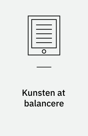 Kunsten at balancere : om hvordan vi skaber sammenhæng mellem familie og arbejde