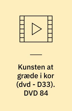 Kunsten at græde i kor (dvd - D33). DVD 84
