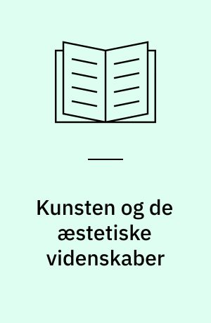 Kunsten og de æstetiske videnskaber : de æstetiske videnskabers strukturforandring i de seneste 25 år set fra den institutionaliserede universitetsforsknings perspektiv