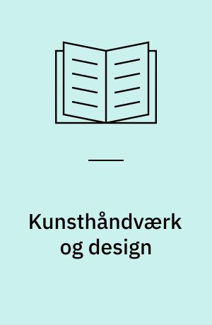 Kunsthåndværk og design : om tradition, udvikling og vision