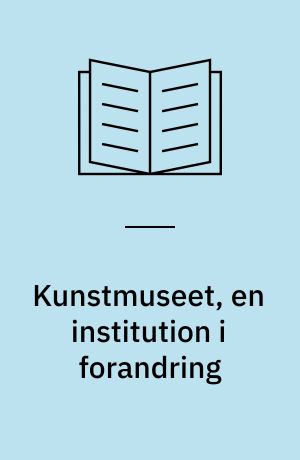 Kunstmuseet, en institution i forandring