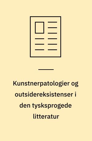 Kunstnerpatologier og outsidereksistenser i den tysksprogede litteratur