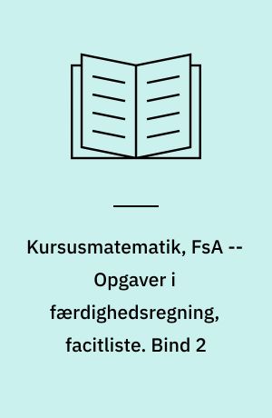 Kursusmatematik, FsA -- Opgaver i færdighedsregning, facitliste. Bind 2