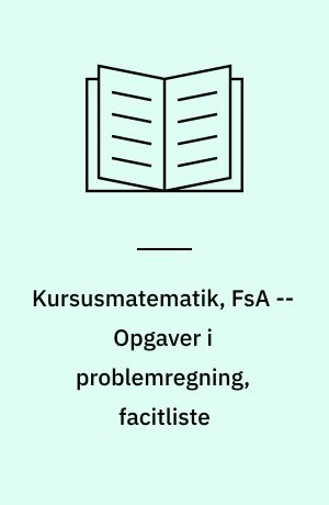 Kursusmatematik, FsA -- Opgaver i problemregning, facitliste