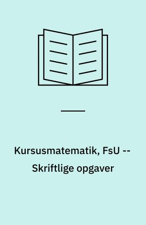 Kursusmatematik, FsU : grundbog -- Skriftlige opgaver