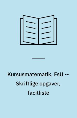 Kursusmatematik, FsU : grundbog -- Skriftlige opgaver, facitliste