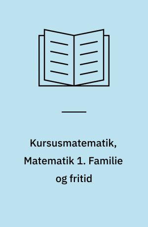 Kursusmatematik, Matematik 1. Familie og fritid