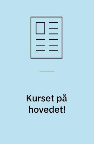 Kurset på hovedet! : »Kurset på hovedet« eller »det omvendte kursus« bevidstgør sælgerne på de argumenter og teknikker, de selv i forvejen bruger uden at være sig dem bevidst