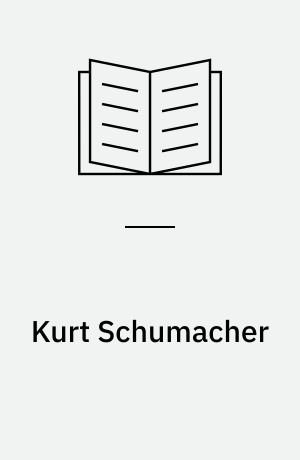 Kurt Schumacher : Ein demokratischer Sozialist europäischer Prägung