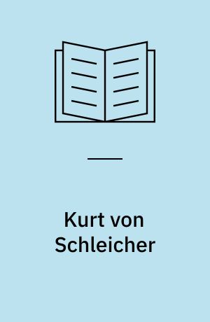 Kurt von Schleicher : Ein General als Politiker