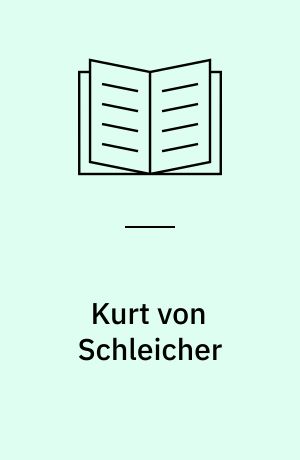 Kurt von Schleicher : Ein General als Politiker