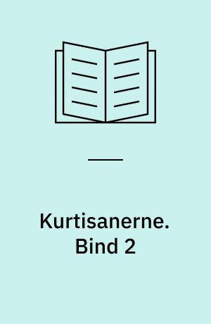 Kurtisanerne : deres glans og elendighed. Bind 2