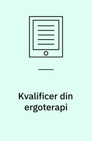 Kvalificer din ergoterapi : udvikling af terapeutisk stil og relation ved hjælp af "Intentional Relationship Model"