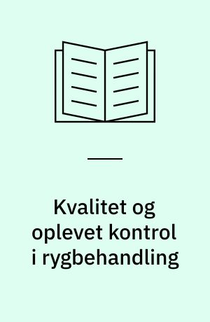 Kvalitet og oplevet kontrol i rygbehandling : en kvalitativ undersøgelse af, hvordan patient/behandlersamarbejdet kan fremme rygpatienters aktive forebyggelse : afhandling udarbejdet ved Master of Public Health-uddannelsen Københavns Universitet