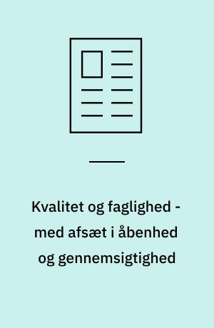 Kvalitet og faglighed - med afsæt i åbenhed og gennemsigtighed