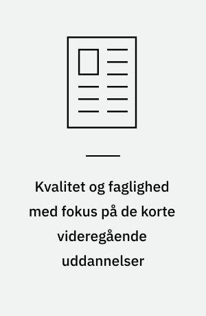 Kvalitet og faglighed med fokus på de korte videregående uddannelser