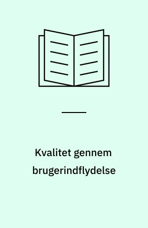 Kvalitet gennem brugerindflydelse : et forsøg med styring af indhold i stedet for form
