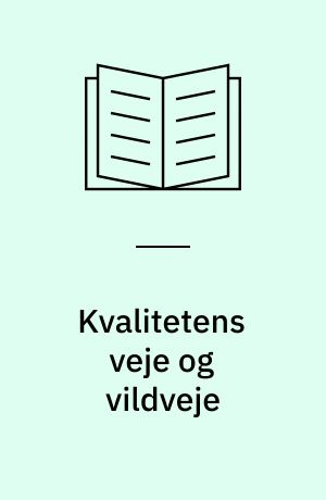 Kvalitetens veje og vildveje : om modernisering, kvalitet og udvikling i det sociale felt