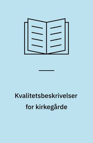 Kvalitetsbeskrivelser for kirkegårde : standardbeskrivelser med mål og tilstandskrav for kirkegårdenes drift