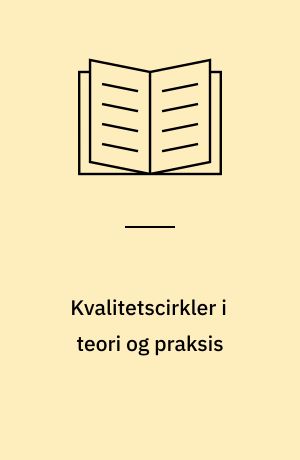 Kvalitetscirkler i teori og praksis : en rapport om kvalitetssikring på to sygehusafdelinger