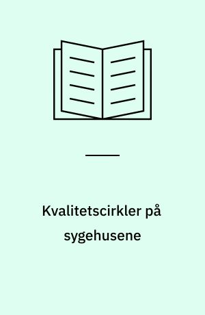 Kvalitetscirkler på sygehusene : en vej til kvalitetsudvikling?