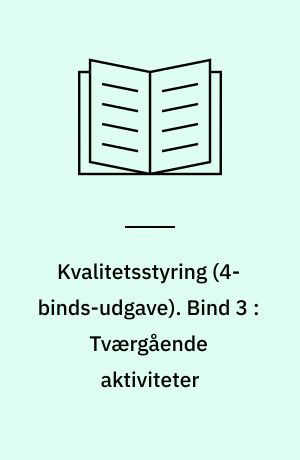 Kvalitetsstyring. Bind 3 : Tværgående aktiviteter