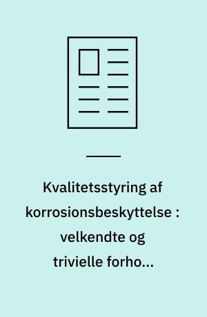 Kvalitetsstyring af korrosionsbeskyttelse : velkendte og trivielle forhold forhindrer en effektiv beskyttelse